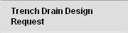trench drain design request